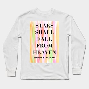 FREDERICK DOUGLASS quote .9 - STARS SHALL FALL FROM HEAVEN Long Sleeve T-Shirt